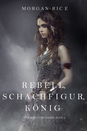 Portada del libro «Rebell, Schachfigur, König (Für Ruhm und Krone – Buch 4)», de Morgan Rice