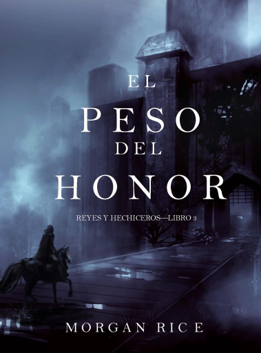Portada del libro «El Peso del Honor (Reyes y Hechiceros—Libro 3)», de Morgan Rice