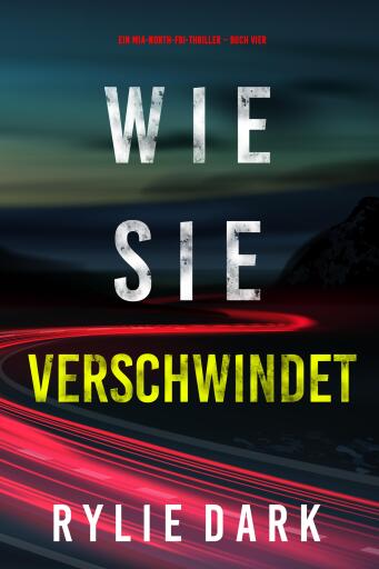 Portada del libro «Wie sie verschwindet (Ein Mia-North-FBI-Thriller – Buch Vier)», de Rylie Dark