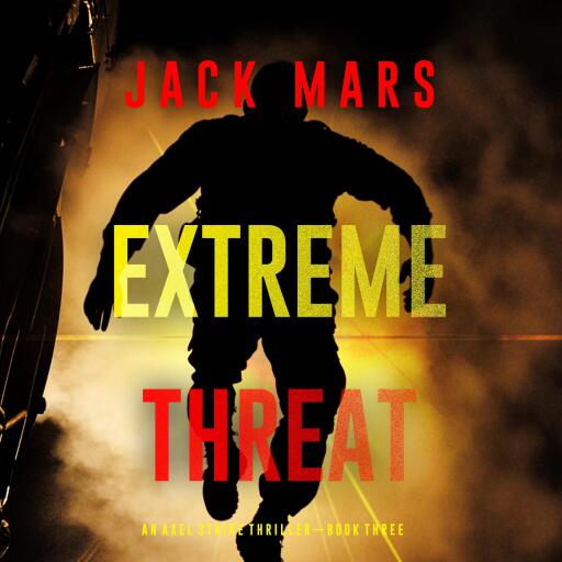 Extreme Threat (An Axel Strike Action Thriller—Book 3)