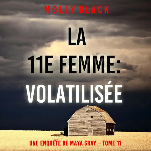 La 11e femme : Volatilisée (Une enquête de Maya Gray – Tome 11)