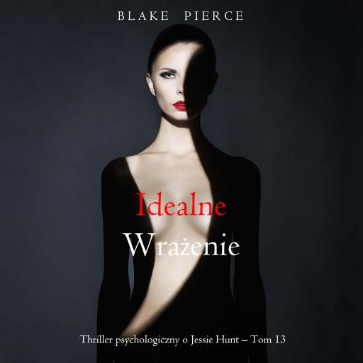 Portada del audiolibro «Idealne wrażenie (Thriller psychologiczny o Jessie Hunt – Tom 13)», de Blake Pierce