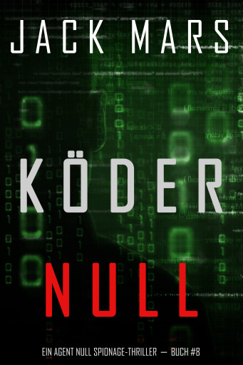 Portada del libro «Köder Null (Ein Agent Null Spionage-Thriller － Buch #8)», de Jack Mars