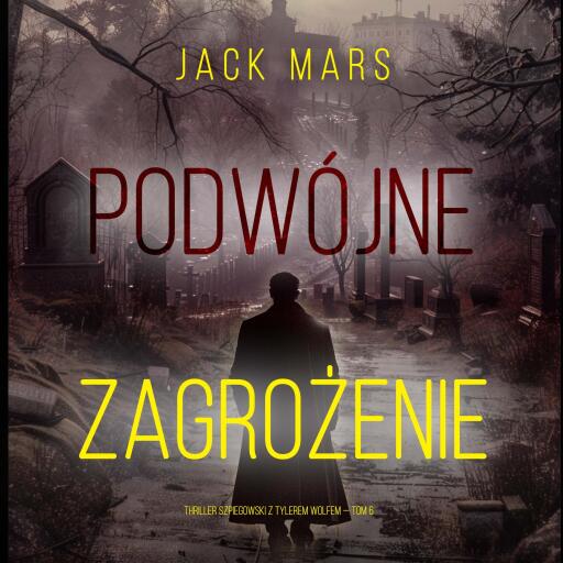Portada del audiolibro «Podwójne zagrożenie (Thriller szpiegowski z Tylerem Wolfem — Tom 6)», de Jack Mars