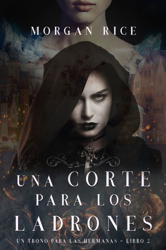Portada del libro «Una Corte para Los Ladrones (Un Trono para Las Hermanas—Libro Dos)», de Morgan Rice