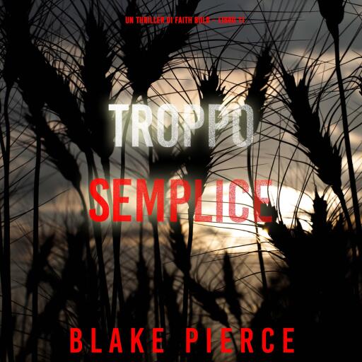 Portada del audiolibro «Troppo Semplice (Un Thriller di Faith Bold – Libro 11)», de Blake Pierce