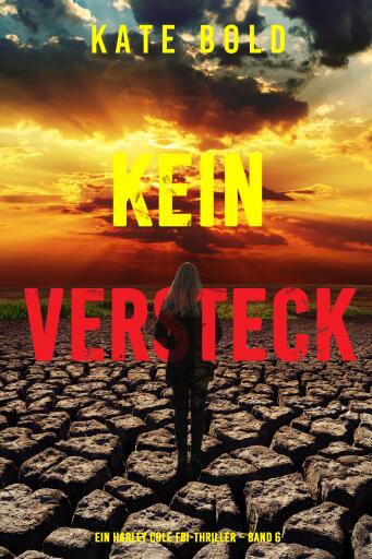 Portada del libro «Kein Versteck (Ein Harley Cole FBI-Thriller – Band 6)», de Kate Bold