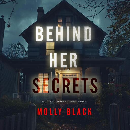 Behind Her Secrets (An Elise Close Psychological Thriller—Book Three) An utterly captivating psychological thriller with a twist ending you'll never see coming
