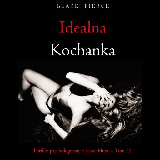 Portada del audiolibro «Idealna kochanka (Thriller psychologiczny o Jessie Hunt – Tom 15)», de Blake Pierce
