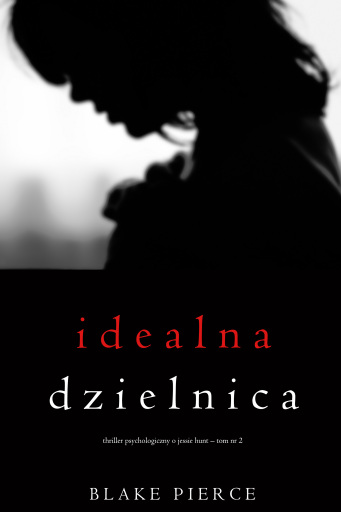 Idealna dzielnica (Thriller psychologiczny o Jessie Hunt – Tom 2)