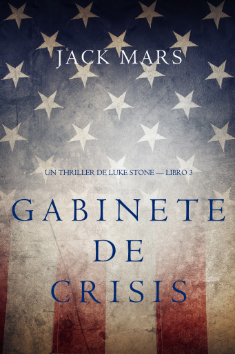 Portada del libro «Gabinete de Crisis (Un Thriller de Luke Stone — Libro 3)», de Jack Mars