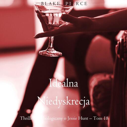 Portada del audiolibro «Idealna niedyskrecja (Thriller psychologiczny o Jessie Hunt – Tom 18)», de Blake Pierce