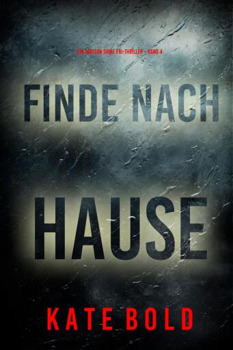 Portada del libro «Finde nach Hause (Ein Addison Shine FBI-Thriller – Band 4)», de Kate Bold