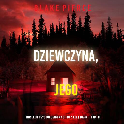Portada del audiolibro «Dziewczyna, jego (Thriller psychologiczny o FBI z Ellą Dark – Tom 11)», de Blake Pierce