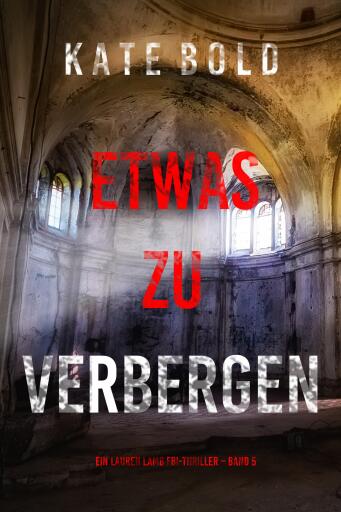 Portada del libro «Etwas zu verbergen (Ein Lauren Lamb FBI-Thriller – Band 5)», de Kate Bold