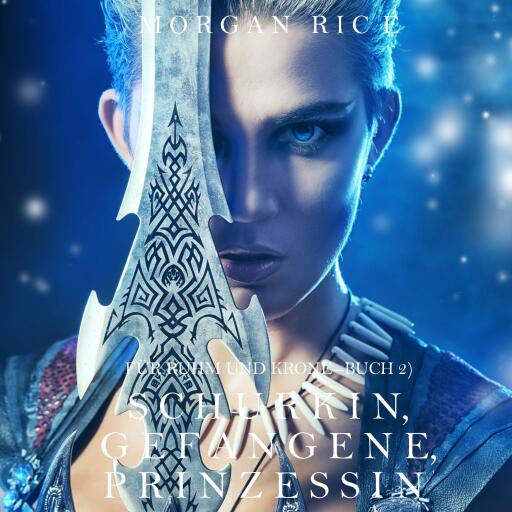 Schurkin, Gefangene, Prinzessin (Für Ruhm und Krone – Buch 2)