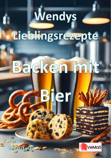 Wendys Lieblingsrezepte - Backen mit Bier