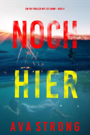 Noch hier (Ein FBI-Thriller mit Lily Dawn – Buch 4)