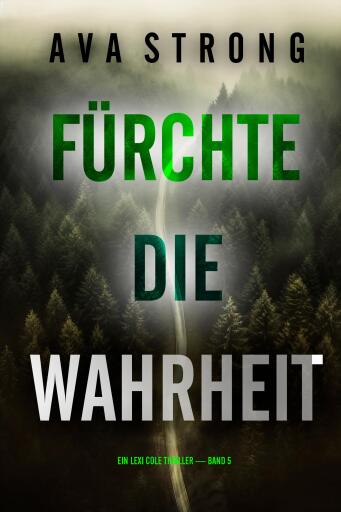 Fürchte die Wahrheit (Ein Lexi Cole Thriller — Band 5)