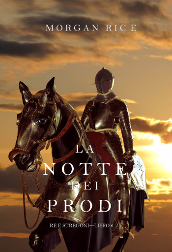 Portada del libro «La Notte dei Prodi (Re e Stregoni—Libro 6)», de Morgan Rice