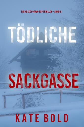 Tödliche Sackgasse (Ein Kelsey-Hawk-FBI-Thriller – Band 6)