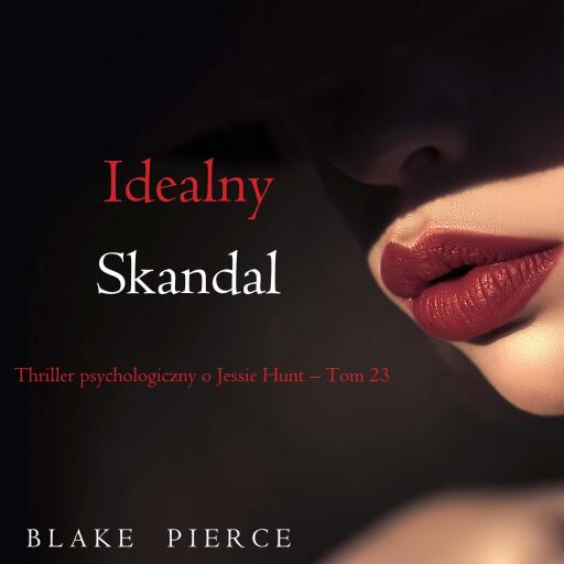 Portada del audiolibro «Idealny skandal (Thriller psychologiczny o Jessie Hunt – Tom 23)», de Blake Pierce