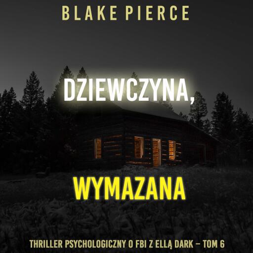 Portada del audiolibro «Dziewczyna, wymazana (Thriller psychologiczny o FBI z Ellą Dark – Tom 6)», de Blake Pierce