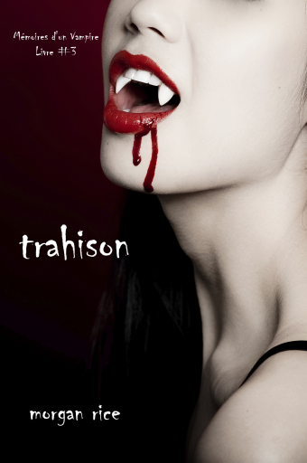 Portada del libro «Trahison (Livre #3 Mémoires d'un Vampire)», de Morgan Rice