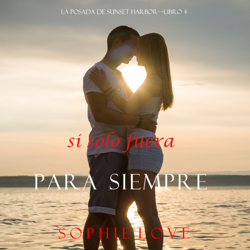 Si Sólo Fuera Para Siempre (La Posada de Sunset Harbor—Libro 4)
