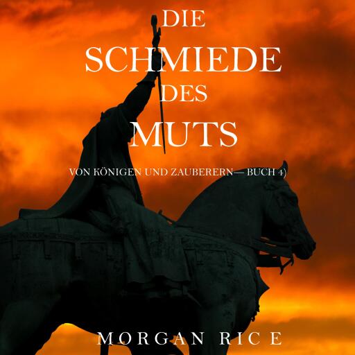 Die Schmiede Des Muts (Von Königen Und Zauberern—Buch 4)