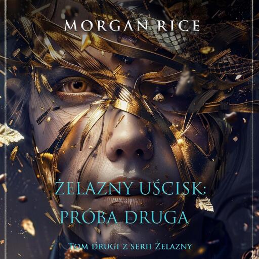 Portada del audiolibro «Żelazny uścisk: Próba druga (Tom drugi z serii Żelazny uścisk)», de Morgan Rice