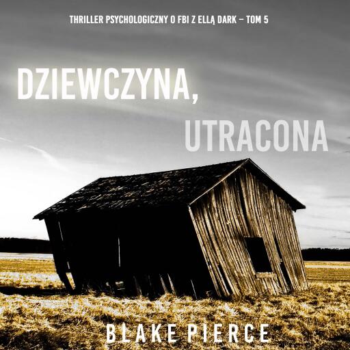 Portada del audiolibro «Dziewczyna, utracona (Thriller psychologiczny o FBI z Ellą Dark – Tom 5)», de Blake Pierce