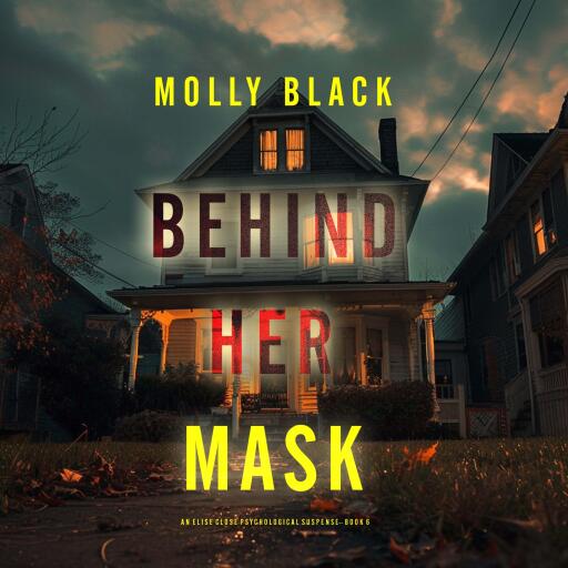 Behind Her Mask (An Elise Close Psychological Thriller—Book Six) A thoroughly exciting psychological thriller packed with suspense and twists