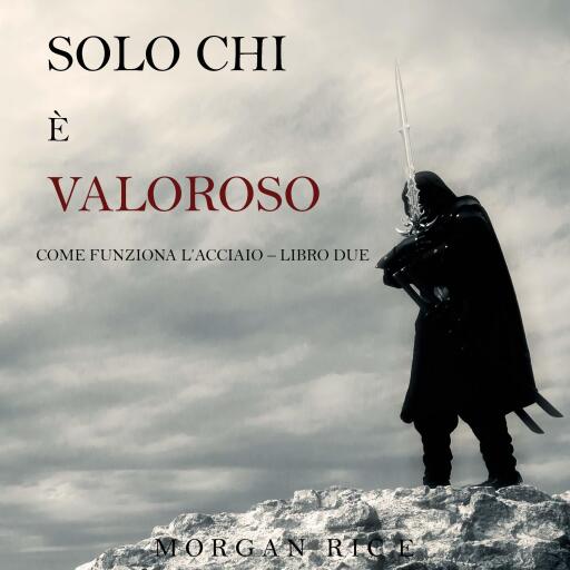 Solo chi è valoroso: Come funziona l'acciaio—Libro 2