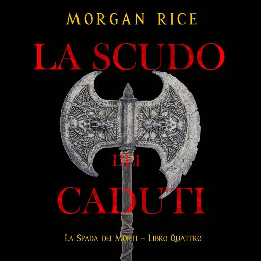 Portada del audiolibro «Lo Scudo dei Caduti (La Spada dei Morti – Libro Quattro)», de Morgan Rice