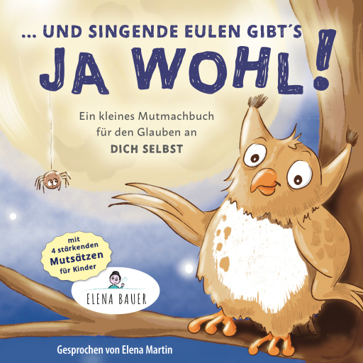 Portada del audiolibro «"... und singende Eulen gibts ja wohl!" Kleines Mutmachbuch für den Glauben an dich selbst - Kinder stärken», de Elena Bauer