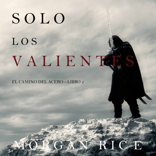 Portada del audiolibro «Solo los Valientes (El Camino del Acero—Libro 2)», de Morgan Rice