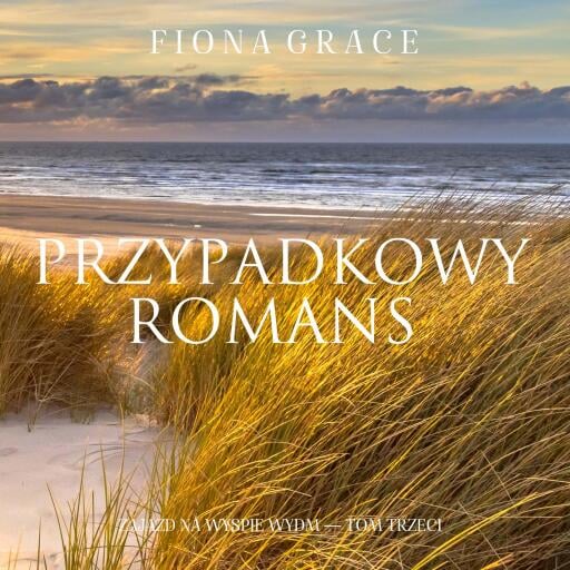 Portada del audiolibro «Przypadkowy romans (Zajazd na Wyspie Wydm — Tom trzeci)», de Fiona Grace