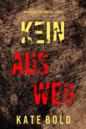 Portada del libro «Kein Ausweg (Ein Nora Price FBI-Thriller – Band 6)», de Kate Bold