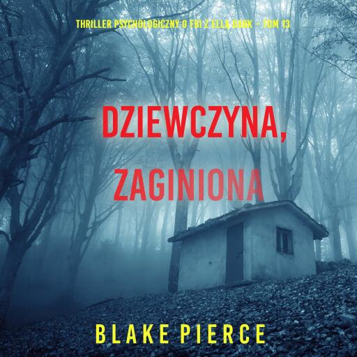 Portada del audiolibro «Dziewczyna, zaginiona (Thriller psychologiczny o FBI z Ellą Dark – Tom 13)», de Blake Pierce