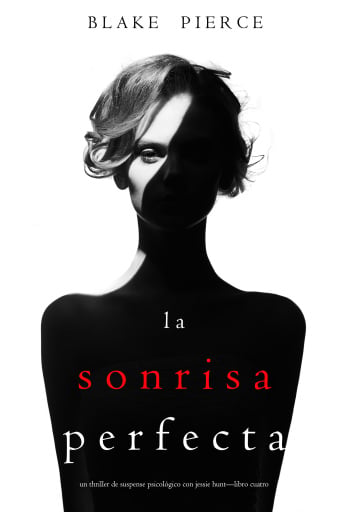 La Sonrisa Perfecta (Un Thriller de Suspense Psicológico con Jessie Hunt—Libro Cuatro)