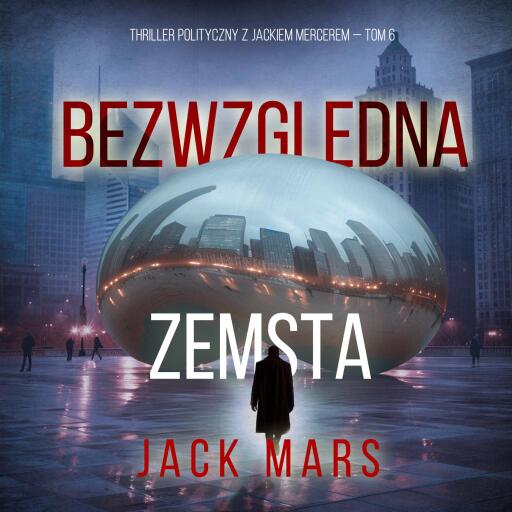Portada del audiolibro «Bezwzględna zemsta (Thriller polityczny z Jackiem Mercerem — Tom 6)», de Jack Mars