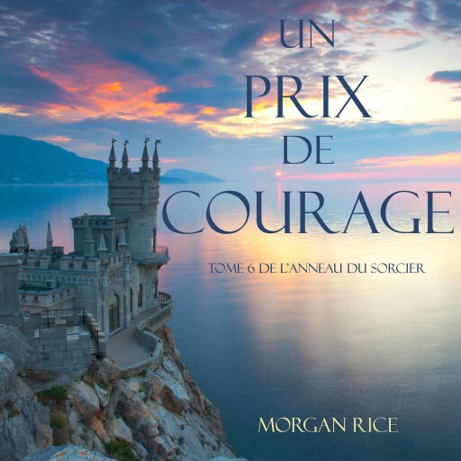 Portada del audiolibro «Un Prix de Courage (Tome 6 de L'anneau du Sorcier)», de Morgan Rice