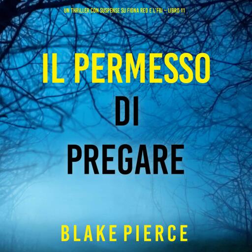 Portada del audiolibro «Il Permesso di Pregare (Un thriller con suspense su Fiona Red e l'FBI – Libro 11)», de Blake Pierce