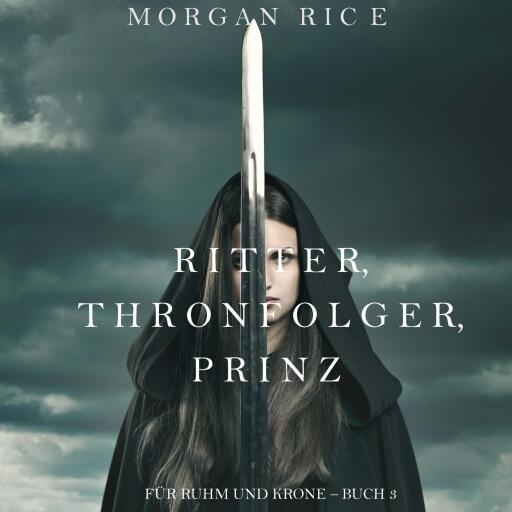 Portada del audiolibro «Ritter, Thronerbe, Prinz (Für Ruhm und Krone – Buch 3)», de Morgan Rice