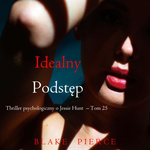 Portada del audiolibro «Idealny podstęp (Thriller psychologiczny o Jessie Hunt – Tom 25)», de Blake Pierce