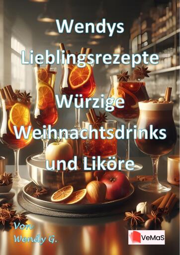 Wendys Lieblingsrezepte - Würzige Weihnachtsdrinks und Liköre
