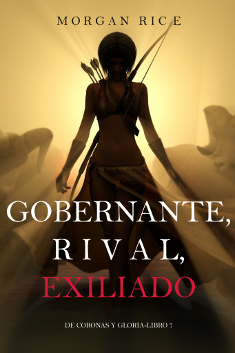 Gobernante, Rival, Exiliado (De Coronas y Gloria – Libro 7)