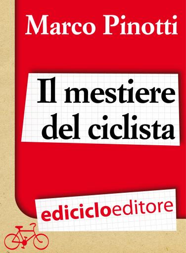 Portada del libro «Il mestiere del ciclista. Una vita in bicicletta, curiosità, esperienze e consigli», de Marco Pinotti