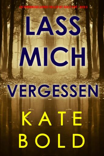 Lass mich vergessen (Ein spannungsgeladener Thriller mit Ashley Hope - Buch 5)
